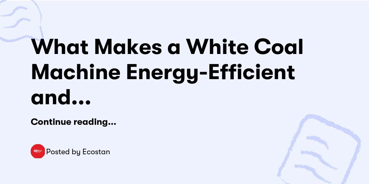 What Makes a White Coal Machine Energy-Efficient and Cost-Effective? — Ecostan - Buymeacoffee