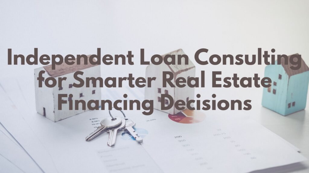 Independent Loan Consulting for Smarter Real Estate Financing Decisions - Smart SEO Article